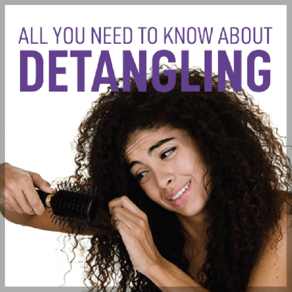 ALL YOU NEED TO KNOW ABOUT DETANGLING HAIR